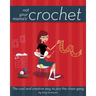 Not Your Mama's Crochet: The Cool and Creative Way to Join the Chain Gang