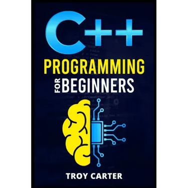 C++ Programming for Beginners: Step-by-Step Instructions for Creating a Robust Program from Scratch (Computer Programming Crash Course 2022)