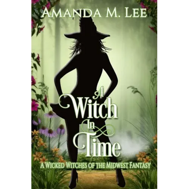 A Witch in Time: A Wicked Witches of the Midwest Fantasy