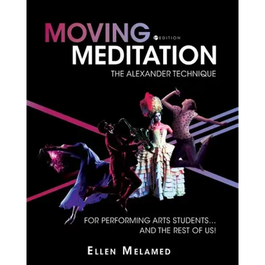 Moving Meditation: The Alexander Technique for Performing Arts Students...and the Rest of Us!