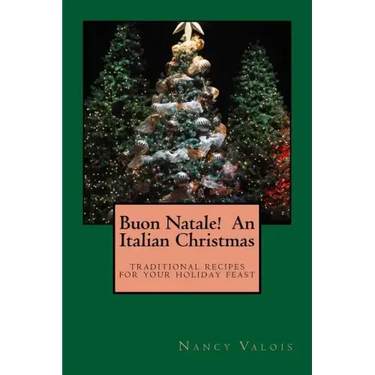 Buon Natale! An Italian Christmas: traditional Italian recipes for your holiday table