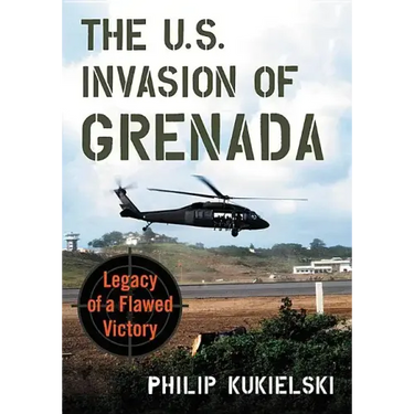 The U.S. Invasion of Grenada: Legacy of a Flawed Victory