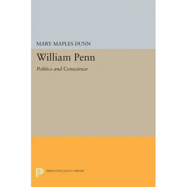 William Penn: Politics and Conscience
