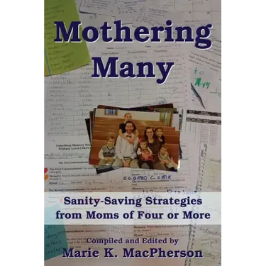 Mothering Many: Sanity-Saving Strategies from Moms of Four or More