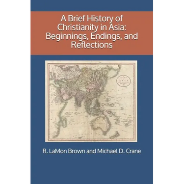 A Brief History of Christianity in Asia: Beginnings, Endings, and Reflections