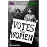 The Suffragette Timeline: An introduction to the Suffragette's epic struggle to win Votes For Women