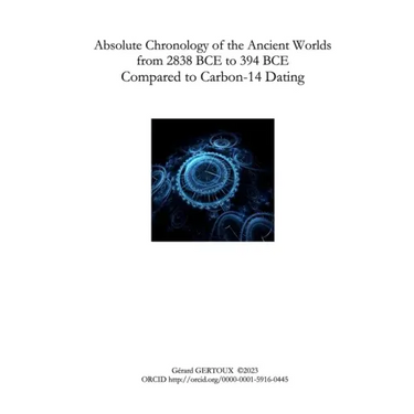 Absolute Chronology of the Ancient Worlds, from 2838 BCE to 394 BCE, Compared to Carbon-14 Dating