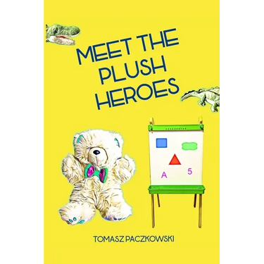 Meet the plush heroes: Activity book: learn numbers, colors and shapes thanks to unique plush characters