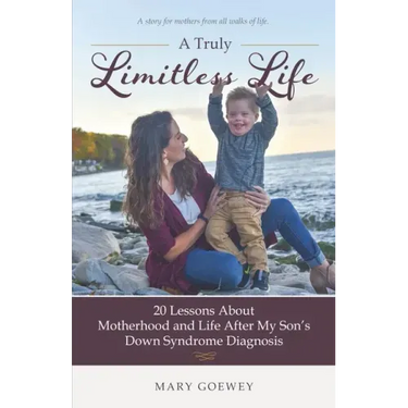 A Truly Limitless Life: 20 Lessons About Motherhood and Life After My Son's Down Syndrome Diagnosis
