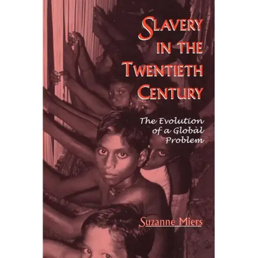 Slavery in the Twentieth Century: The Evolution of a Global Problem