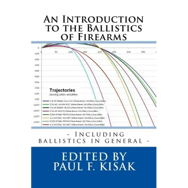 An Introduction to the Ballistics of Firearms: Edited by Paul F. Kisak