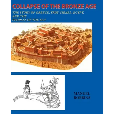 Collapse of the Bronze Age: The Story of Greece, Troy, Israel, Egypt, and the Peoples of the Sea