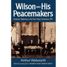 Wilson and His Peacemakers: American Diplomacy at the Paris Peace Conference, 1919