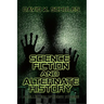 Science Fiction and Alternate History: A Collection of Short Stories