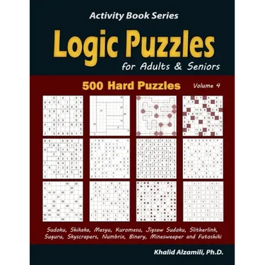 Logic Puzzles for Adults & Seniors: 500 Hard Puzzles (Sudoku, Shikaka, Masyu, Kuromasu, Jigsaw Sudoku, Slitherlink, Suguru, Skyscrapers, Numbrix, Bina