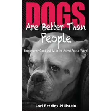 Dogs Are Better Than People: Encountering Good and Evil in the Animal Rescue World