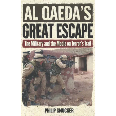 Al Qaeda's Great Escape: The Military and the Media on Terror's Trail