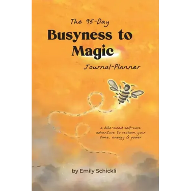 Busyness to Magic: The 95-Day Journal-Planner