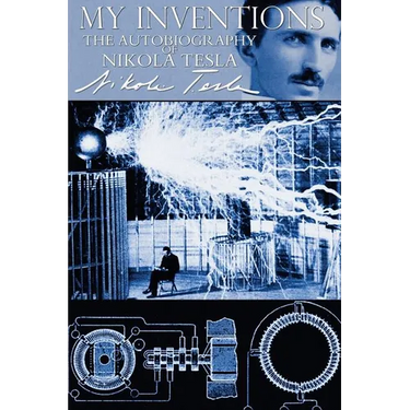 My Inventions - The Autobiography of Nikola Tesla