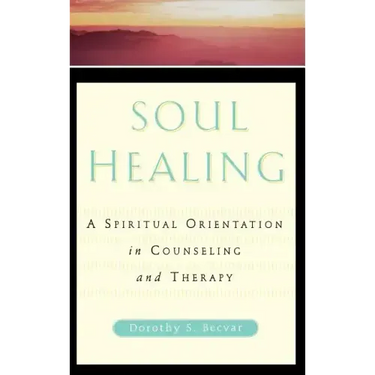 Soul Healing: A Spiritual Orientation in Counseling and Therapy