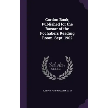 Gordon Book; Published for the Bazaar of the Fochabers Reading Room, Sept. 1902