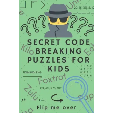 Secret Code Breaking Puzzles for Kids: Create and Crack 25 Codes and Cryptograms for Children aged 6 to 10. Great as a Gift for Junior Spies