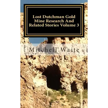 Lost Dutchman Gold Mine Research And Related Stories Volume 3: Black and White Edition