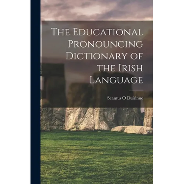 The Educational Pronouncing Dictionary of the Irish Language