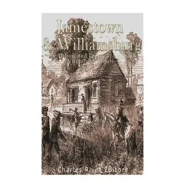 Jamestown and Williamsburg: The History and Legacy of Colonial Virginia's Capitals
