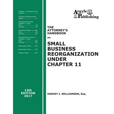 The Attorney's Handbook on Small Business Reorganization Under Chapter 11 (2017): A Legal Practitioner's Handbook on Chapter 11 Bankruptcy