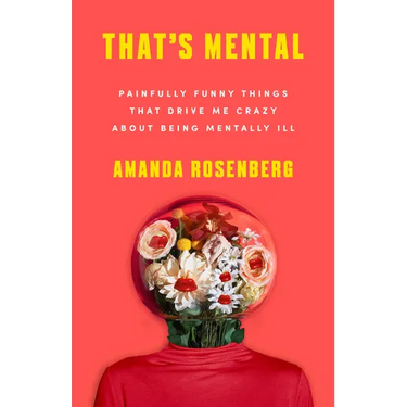 That's Mental: Painfully Funny Things That Drive Me Crazy about Being Mentally Ill
