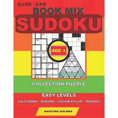 Book mix sudoku. 400 collection puzzle.: Easy levels. Calcudoku - Kakuro - Jigsaw killer - Tridoku. Holmes presents to your attention a collection of