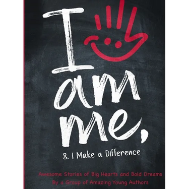 I Am Me & I Make a Difference!: Awesome Stories of Big Hearts and Bold Dreams By a Group of Amazing Young Authors: Awesome Stories of Big Hearts and B