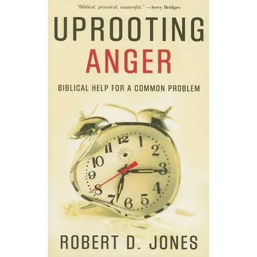 Uprooting Anger: Biblical Help for a Common Problem