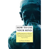 How to Use Your Mind: A Psychology of Study, Being a Manual for the Use of Students and Teachers in the Administration of Supervised Study