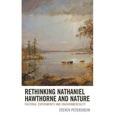 Rethinking Nathaniel Hawthorne and Nature: Pastoral Experiments and Environmentality