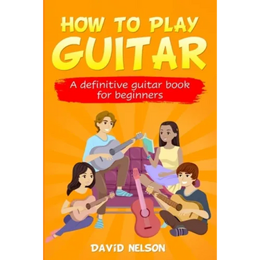 How to Play Guitar: a definitive guitar book for beginners
