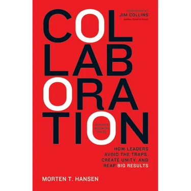 Collaboration: How Leaders Avoid the Traps, Build Common Ground, and Reap Big Results