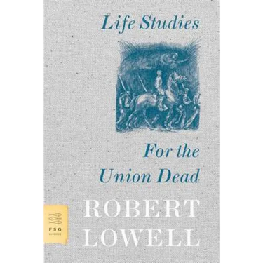 Life Studies and for the Union Dead
