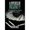 A Species Of Insanity: The Story of Drug Kingpin Jerry Allen LeQuire
