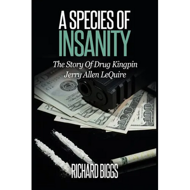 A Species Of Insanity: The Story of Drug Kingpin Jerry Allen LeQuire