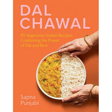 Dal Chawal: 85 Vegetarian Indian Recipes Combining the Power of Dal and Rice