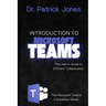Introduction to Microsoft Teams: The User's Guide to Efficient Collaboration