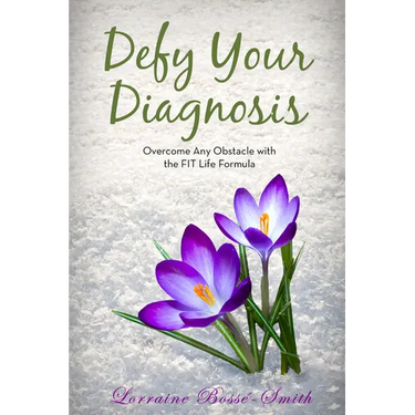 Defy Your Diagnosis!: Overcome Any Obstacle with the Fit Life Formula