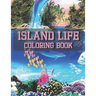 Island Life Coloring Book: An Adult Coloring Book Featuring Fun and Relaxing Beach Vacation Scenes, Peaceful Ocean Landscapes and Beautiful Summe
