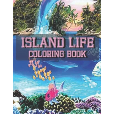 Island Life Coloring Book: An Adult Coloring Book Featuring Fun and Relaxing Beach Vacation Scenes, Peaceful Ocean Landscapes and Beautiful Summe