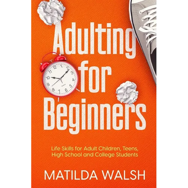 Adulting for Beginners - Life Skills for Adult Children, Teens, High School and College Students The Grown-up's Survival Gift