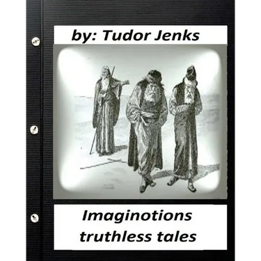 Imaginotions; truthless tales.By Tudor Jenks (Children's Classics)