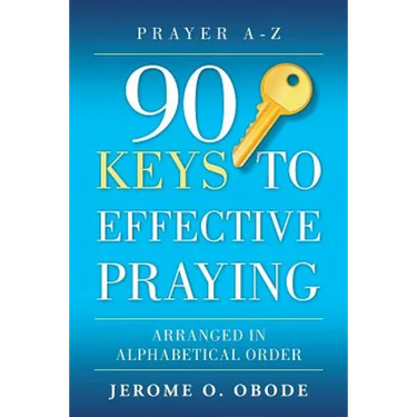 90 Keys To Effective Praying: Arranged in Alphabetical Order