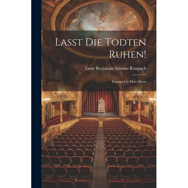 Lasst Die Todten Ruhen!: Lustspiel in Drei Akten